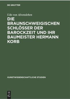 Die braunschweigischen Schlösser der Barockzeit und ihr Baumeister Hermann Korb - Alvensleben, Udo von