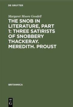 The Snob in Literature, Part 1: Three Satirists of Snobbery Thackeray. Meredith. Proust - Moore Goodell, Margaret