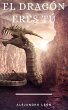 El dragón eres tú (eBook, ePUB) - Bild 1
