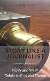 Story Like a Journalist - How and Why Relate to Plot and Theme (eBook, ePUB) Story Like a Journalist - How and Why Relate to Plot and Theme (eBook, ePUB)