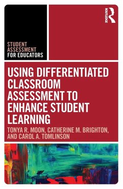 Using Differentiated Classroom Assessment to Enhance Student Learning (eBook, ePUB) - Moon, Tonya R.; Brighton, Catherine M.; Tomlinson, Carol A.