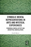 Symbolic Mental Representations in Arts and Mystical Experiences (eBook, ePUB) Symbolic Mental Representations in Arts and Mystical Experiences (eBook, ePUB)