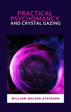 Practical Psychomancy and Crystal Gazing (eBook, ePUB) - Walker, William