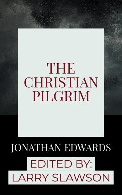 The Christian Pilgrim (eBook, ePUB) - Edwards, Jonathan; Slawson, Larry