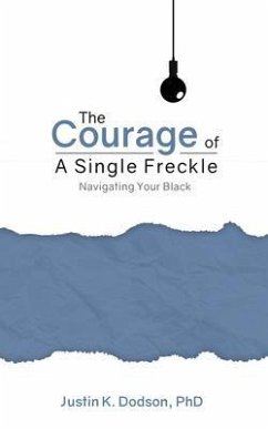 The Courage of a Single Freckle (eBook, ePUB) - Dodson, Justin K.