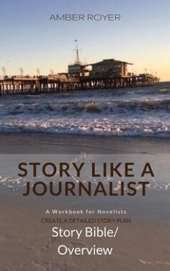 Story Like a Journalist - Story Bible Overview (eBook, ePUB) - Royer, Amber