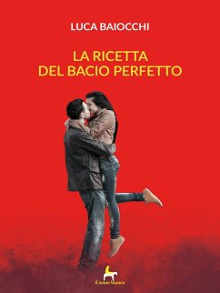 La ricetta del bacio perfetto (eBook, ePUB) - Baiocchi, Luca