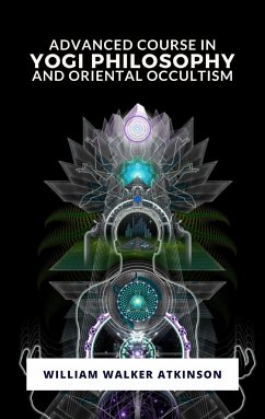 Advanced Course in Yogi Philosophy and Oriental Occultism (eBook, ePUB) - Walker, William