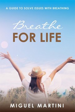 Breathe For Life: A Guide To Solve Issues With Breathing (eBook, ePUB) - Martini, Miguel