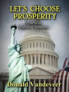 Let's Choose Prosperity: Practical Political Solutions (eBook, ePUB) - Vandeveer, Donald