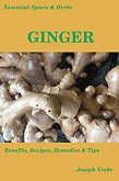 Essential Spices and Herbs: Ginger - Health Benefits, and Recipes (eBook, ePUB)