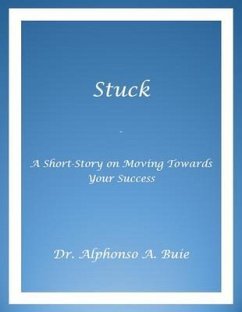 Stuck - A Short Story on Moving Towards Your Success (eBook, ePUB) - Buie, Alphonso A.