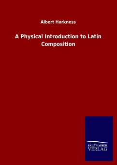 A Physical Introduction to Latin Composition - Harkness, Albert