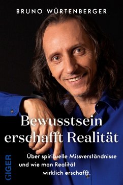 Bewusstsein erschafft Realität (eBook, ePUB) - Würtenberger, Bruno