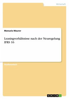 Leasingverhältnisse nach der Neuregelung IFRS 16 - Maurer, Manuela