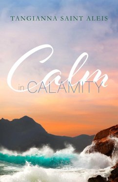 Calm in Calamity (eBook, ePUB) - Aleis, Tangianna Saint