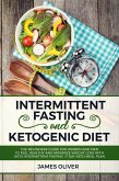 Intermittent Fasting and Ketogenic Diet The Beginners Guide for Women and Men to Feel Healthy and Maximize Weight Loss with Keto-Intermittent Fasting +7 Day Keto Meal Plan (eBook, ePUB)