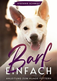 Barf einfach (eBook, ePUB) - Schmidt, Stefanie