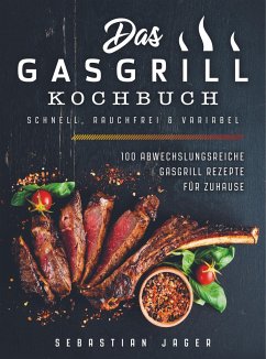 Das Gasgrill Kochbuch - Schnell, rauchfrei & variabel - Sebastian Jager