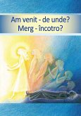 Am venit – de unde? Merg – Incotro? (eBook, ePUB)