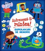 Antreneaza-ti Mintea! Superjocuri De Memorie (fixed-layout eBook, ePUB)