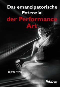 Das emanzipatorische Potenzial der Performance Art (eBook, ePUB) - Firgau, Sophia