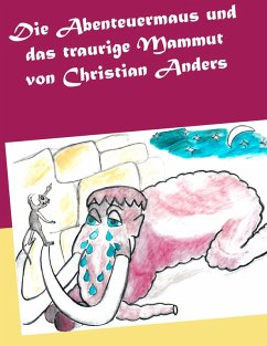 Die Abenteuermaus und das traurige Mammut (eBook, ePUB) - Anders, Christian