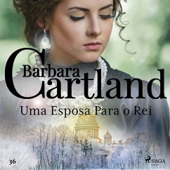 Uma Esposa Para o Rei (A Eterna Coleção de Barbara Cartland 36) (MP3-Download) - Cartland, Barbara