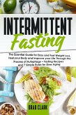 Intermittent Fasting: The Essential Guide for Easy and Fast Weight Loss, Heal your Body and Improve your Life Through the Process of Autophagy - Fasting Recipes and 7 Simple rules for Slow Aging (eBook, ePUB)