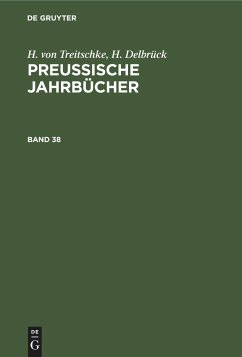 H. von Treitschke; H. Delbrück: Preußische Jahrbücher. Band 38