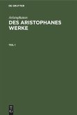 Aristophanes: Des Aristophanes Werke. Teil 1 Aristophanes: Des Aristophanes Werke. Teil 1
