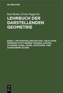 Orthogonalprojektion. Vielflache, Perspektivität ebener Figuren, Kurven, Zylinder, Kugel, Kegel, Rotations- und Schraubenflächen - Rohn, Karl;Papperitz, Erwin