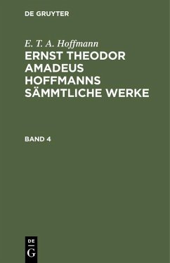 E. T. A. Hoffmann: Ernst Theodor Amadeus Hoffmanns sämmtliche Werke. Band 4 - Hoffmann, E. T. A.
