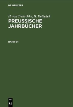H. von Treitschke; H. Delbrück: Preußische Jahrbücher. Band 54 - Treitschke, Heinrich von;Delbrück, H.