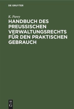 Handbuch des preußischen Verwaltungsrechts für den praktischen Gebrauch - Parey, K.