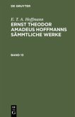 E. T. A. Hoffmann: Ernst Theodor Amadeus Hoffmanns sämmtliche Werke. Band 13