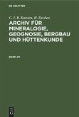 C. J. B. Karsten; H. Dechen: Archiv für Mineralogie, Geognosie, Bergbau und Hüttenkunde. Band 23