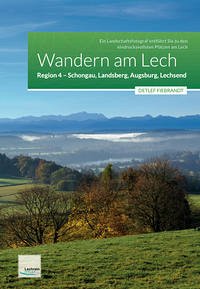 Wandern am Lech – Region 4 – Schongau, Landsberg, Augsburg, Lechsend - Fiebrandt, Detlef