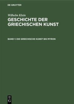 Die Griechische Kunst bis Myron - Klein, Wilhelm