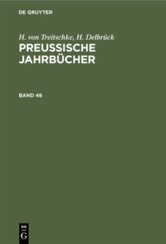 H. von Treitschke; H. Delbrück: Preußische Jahrbücher. Band 46 - Treitschke, Heinrich von;Delbrück, H.