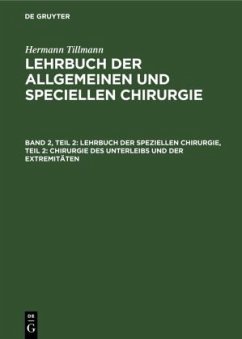Lehrbuch der speziellen Chirurgie, Teil 2: Chirurgie des Unterleibs und der Extremitäten - Tillmanns, Hermann