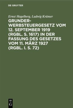 Grunderwerbsteuergesetz vom 12. September 1919 (RGBl. S. 1617) in der Fassung des Gesetzes vom 11. März 1927 (RGBl. I. S. 72) - Hagelberg, Ernst;Krämer, Ludwig