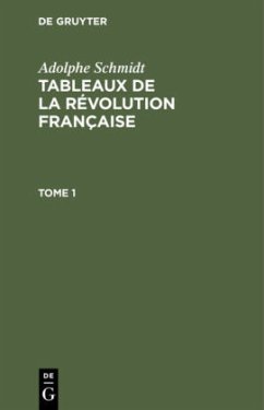 Adolphe Schmidt: Tableaux de la Révolution française. Tome 1 - Schmidt, Adolphe