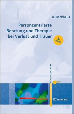 Personzentrierte Beratung und Therapie bei Verlust und Trauer - Backhaus, Ulrike
