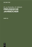 H. von Treitschke; H. Delbrück: Preußische Jahrbücher. Band 45
