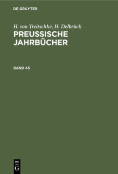 H. von Treitschke; H. Delbrück: Preußische Jahrbücher. Band 45 - Treitschke, Heinrich von;Delbrück, H.