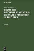Adolf Bachmann: Deutsche Reichsgeschichte im Zeitalter Friedrich III. und Max I.. Band 1