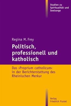 Politisch, professionell und katholisch - Frey, Regina M.