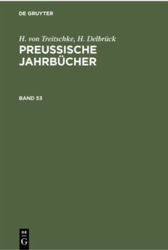 H. von Treitschke; H. Delbrück: Preußische Jahrbücher. Band 53 - Treitschke, Heinrich von;Delbrück, H.