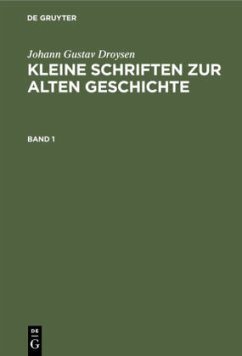 Johann Gustav Droysen: Kleine Schriften zur alten Geschichte. Band 1 - Droysen, Johann Gustav